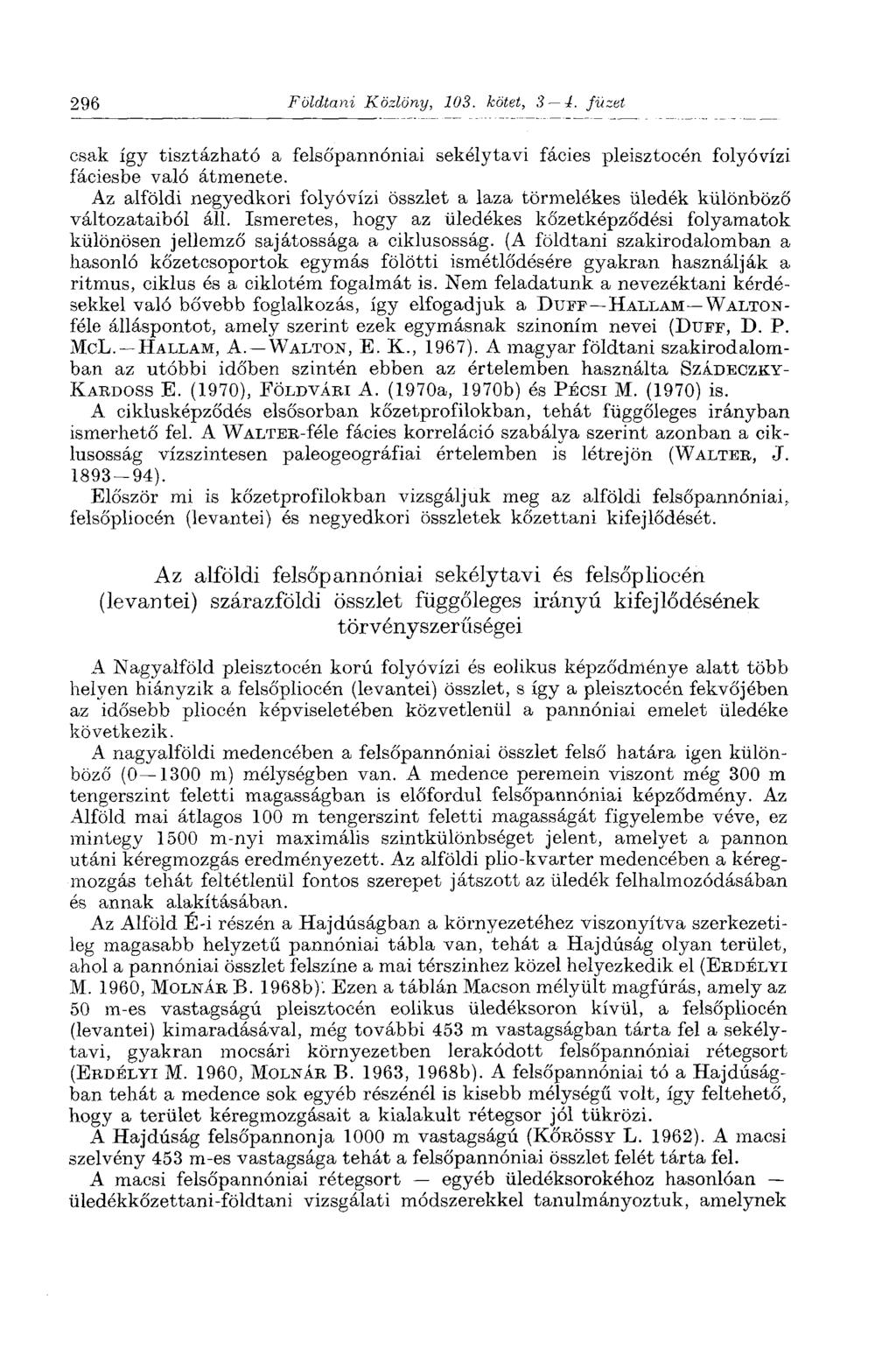 296 Földtani Közlöny, 103. kötet, 3 4. füzet csak így tisztázható a felsőpannóniai sekélytavi fácies pleisztocén folyóvízi fáciesbe való átmenete.
