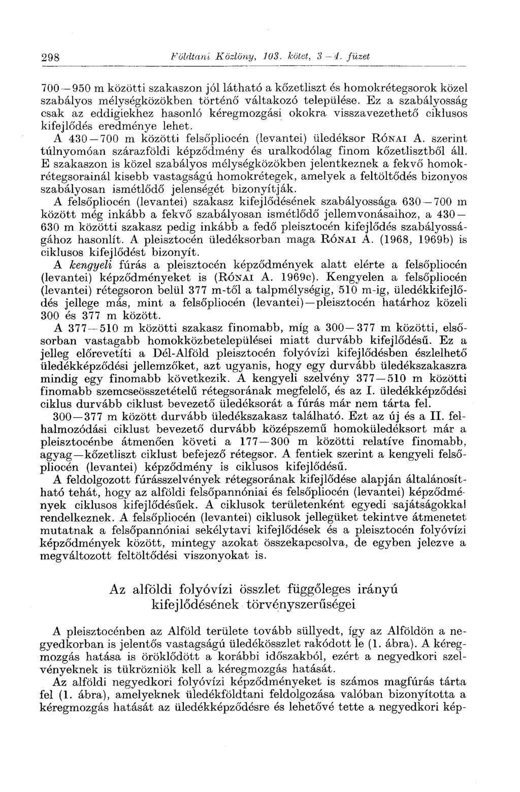298 Földtani Közlöny, 103. kötet, 3 4. füzet 700 950 m közötti szakaszon jól látható a kőzetliszt és homokrétegsorok közel szabályos mélységközökben történő váltakozó települése.