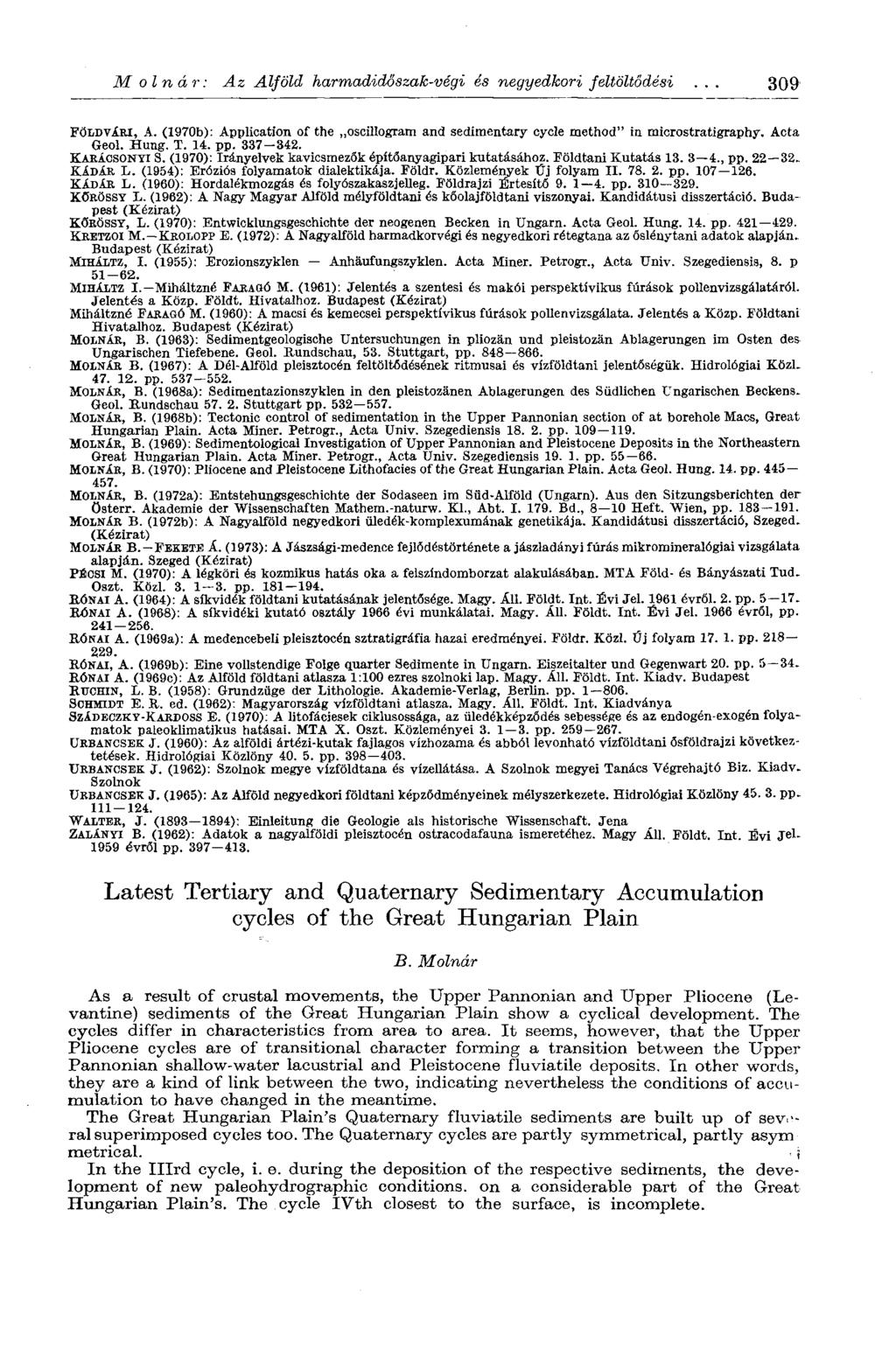 Molnár: Az Alföld harmadidőszak-végi és negyedkori feltöltődési... 309 FÖLDVÁRI, A. (1970b): Application of the..oscillogram and sedimentary cycle method" in microstratigraphy. Acta Geol. Hung. T. 14.