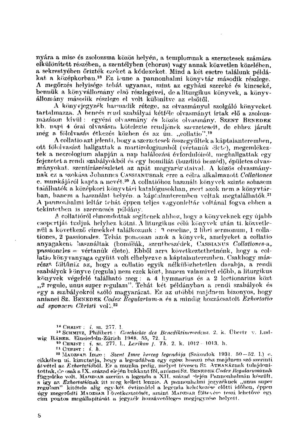 nyara a mise és zsolozsma közös helyén, a templomnak a szerzetesek számára elkülönített részében, a szentélyben (chorus) vagy annak közvetlen közelében, a sekrestyében őrizték ezeket a kódexeket.