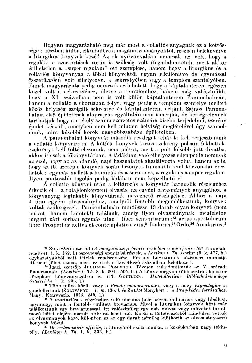 Hogyan magyarázható meg már most a collatiós anyagnak cz a kettőssége : rcszbon külön, elkülönítve a magánol vasmányoktól, részben belekeverve a liturgikus könyvek közé?