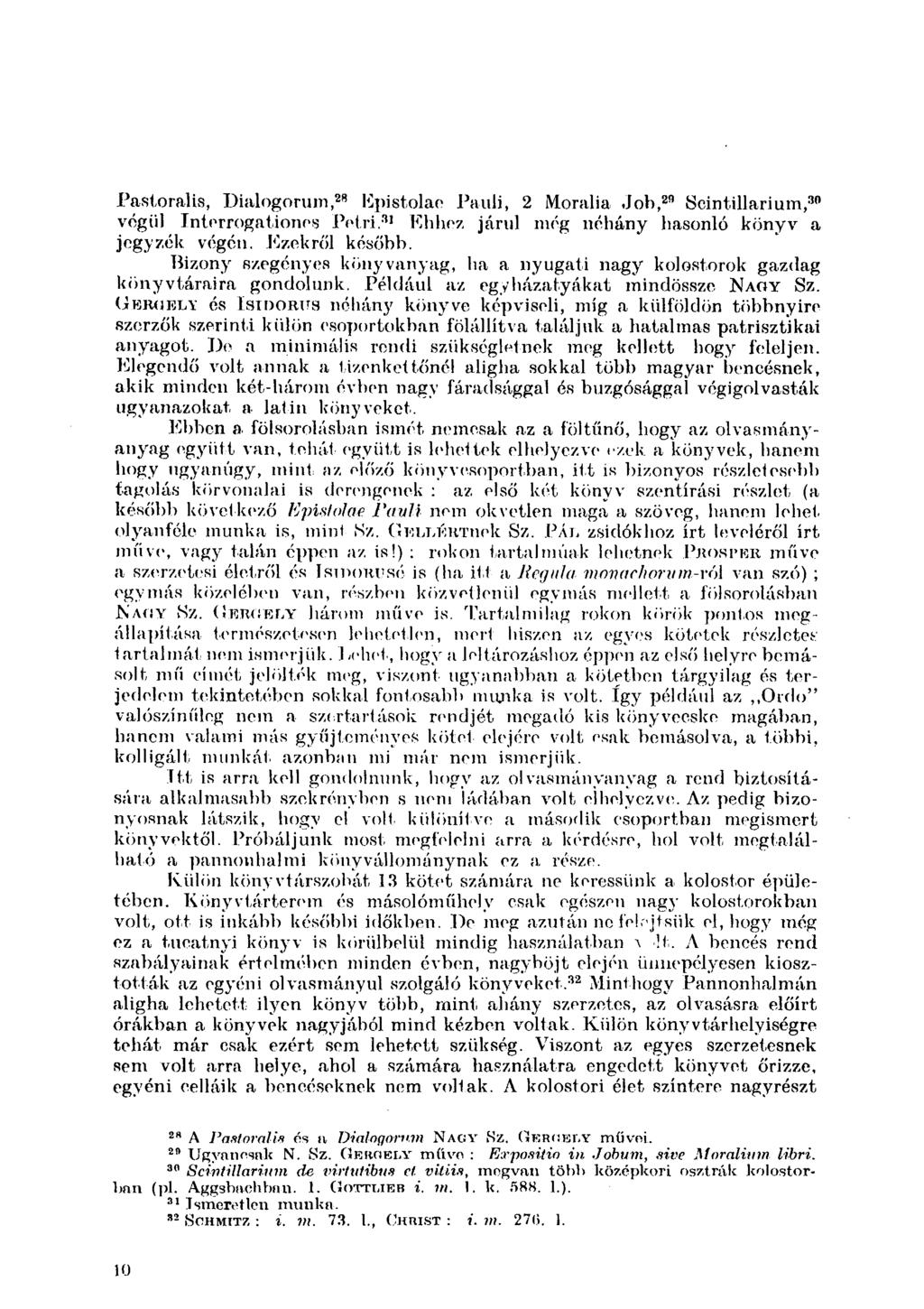 Pastoralis, Dialogorum, 28 Epistolae Pauli, 2 Moralia Job, 2!) Scintillarium, 30 végül Interrogationes Petii. 31 Ehhez járul még néhány hasonló könyv a jegyzék végén. Ezekről később.