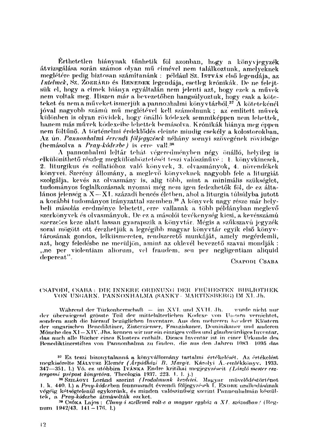 Érthetetlen hiánynak tűnhetik föl azonban, hogy a könyvjegyzék átvizsgálása során számos olyan mű rímével nem találkoztunk, amelyeknek meglétére pedig biztosan számítanánk : például Sz.