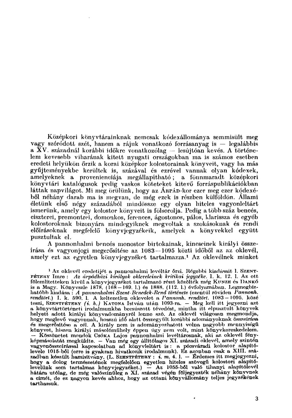 Középkori könyvtárainknak nemcsak kódexállománya semmisült meg vagy szóródott szét, hanem a rájuk vonatkozó forrásanyag is legalábbis a XV. századnál korábbi időkre vonatkozólag lesújtóan kevés.