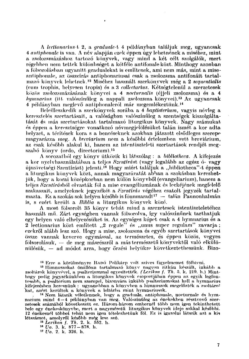 A leclionarius-t 2, a gradnale-t 4 példányban találjuk meg, ugyancsak 4 antiphonale is van.