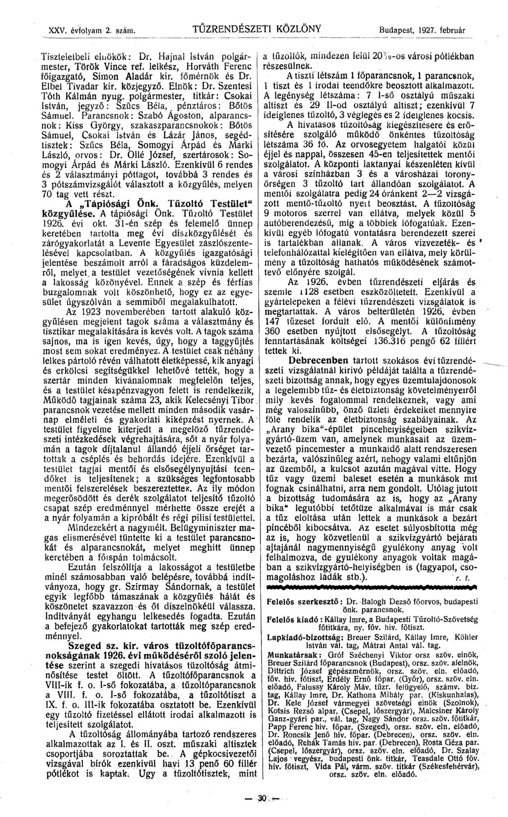 XXV. évfolyam 2. szám. TŰZRENDESZETl KÖZLÖNY Budapest, 1927. február Tiszteletbeli eluökök: Dr. Hajnal István polgármester, Török Vince ref. lelkész, Horváth Ferenc főigazgató, Simon Aladár kir.