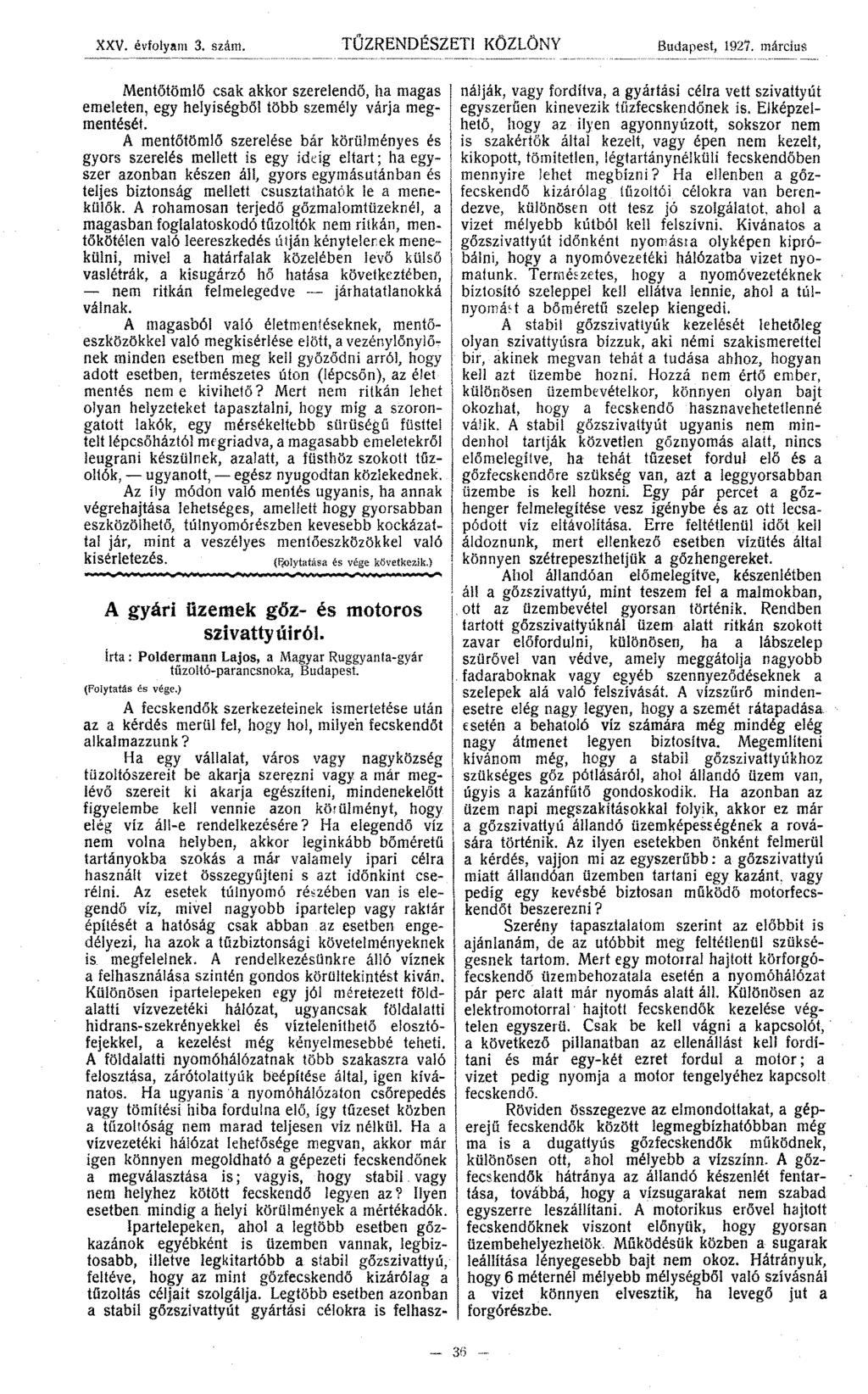 XXV. évfolyam 3. szám. TÚZRENDÉSZETI KÖZLÖNY Budapest, 1927. március Mentőtömlő csak akkor szerelendő, ha magas emeleten, egy helyiségbél több személy várja megmentését.