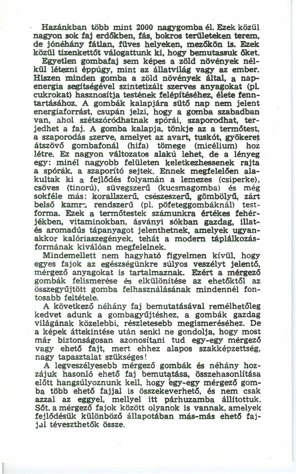 Hazánkban több mint 2000nagygombaél. Ezek közül nagyon sok faj erd6kben, fás, bókros területeken terem, de jónéhány fátlan, füves helyeken, mez6kön is.