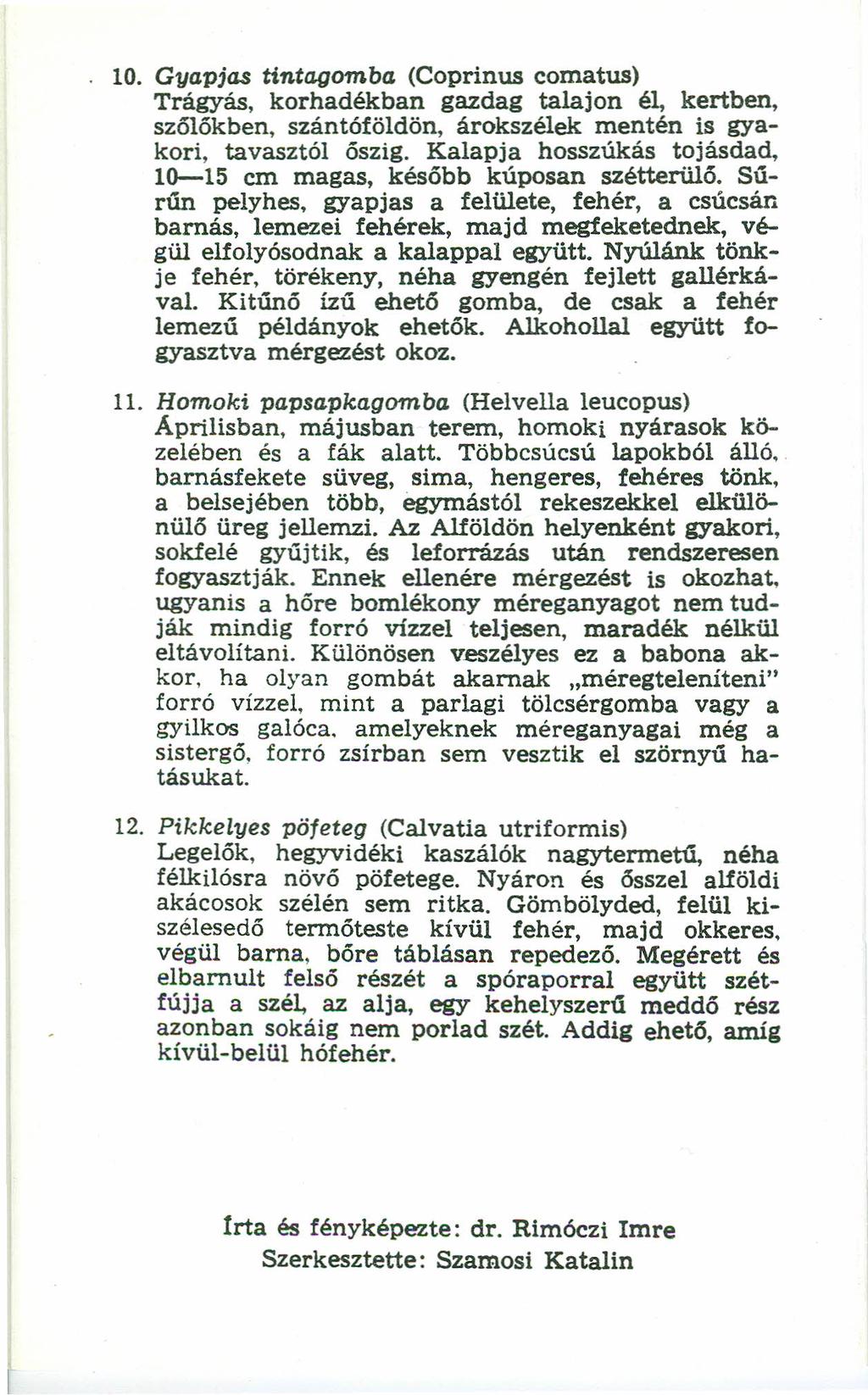 10. Gyap;as tintagomba (Coprinus comatus) Trágyás, korhadékban gazdag talajon él, kertben, szőlőkben, szántóföldön, árokszélek mentén is gyakori, tavasztól őszig.