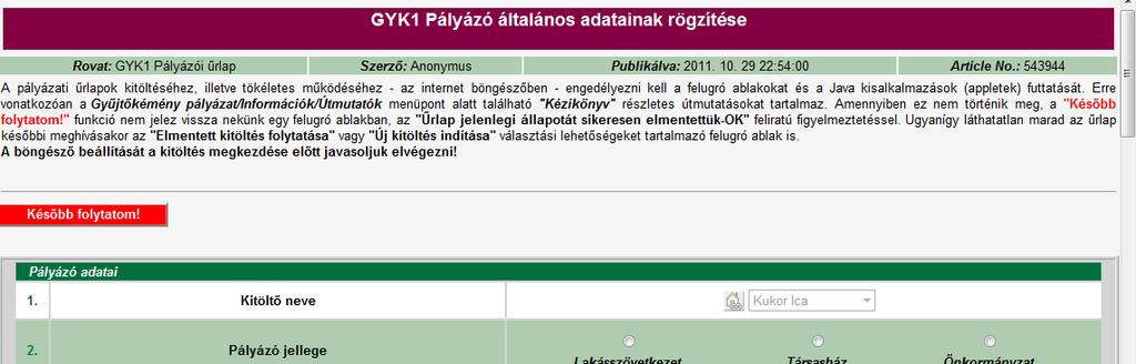 Menürendszer Pályázati űrlapok kitöltésének alapelvei Minden egyes űrlapot egy felhasználó csak egyszer tölthet ki, kivéve, ha már van olyan értékelt benyújtás, amit elutasítottak vagy már van