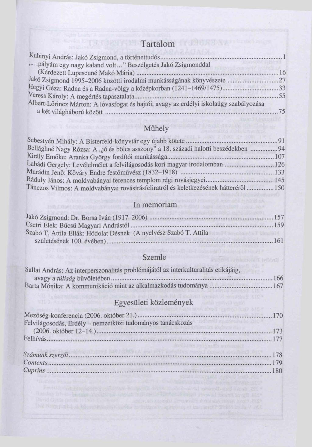 Tartalom Kubinyi András: Jakó Zsigmond, a történettudós... 1» pályám egy nagy kaland volt... Beszélgetés Jakó Zsigmonddal (Kérdezett Lupescuné Makó Mária).