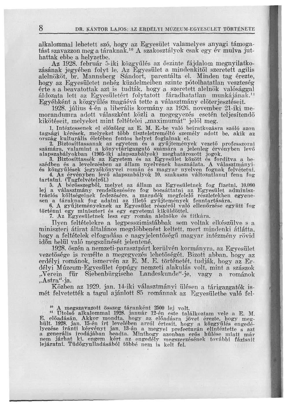 8 DR. KÁNTOR LAJOS: AZ ERDÉLYI MŰZEUM-EGYBSÜLET TÖRTÉNETE alkalommal lehetett szó, hogy az Egyesület valamelyes anyagi támogatást szavazzon meg a táraknak.