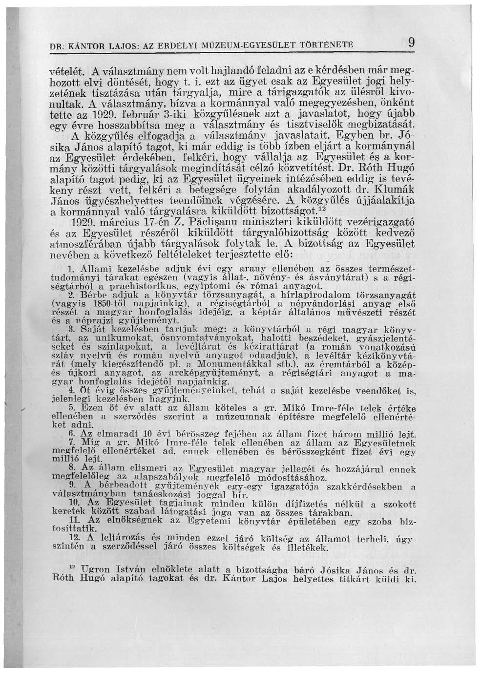 DR. KÁNTOR LAJOS: AZ ERDÉLYI MÜZEUM-EGYESÜLET TÖRTÉNETE 9 vételét. A választmány nem volt hajlandó feladni az e kérdésben már meghozott elvi döntését, hogy t. i.