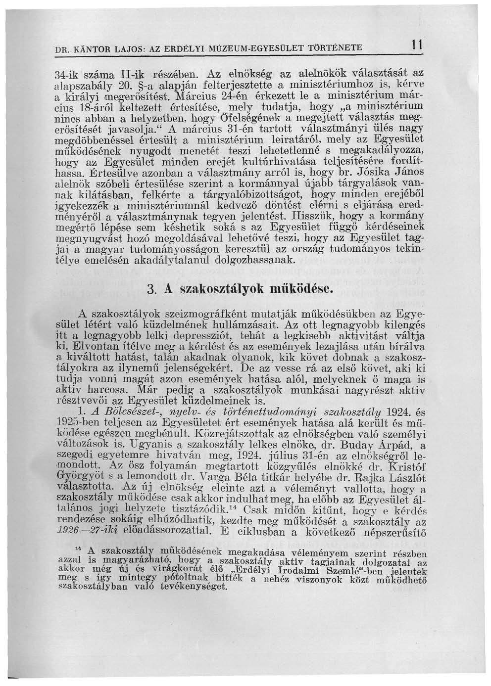 DR. KANTOR LAJOS: AZ ERDÉLYI MÚZEUM-EGYESÜLET TÖRTÉNETE 11 34-ik száma Il-ik részében. Az elnökség az alelnökök választását az alapszabály 20.