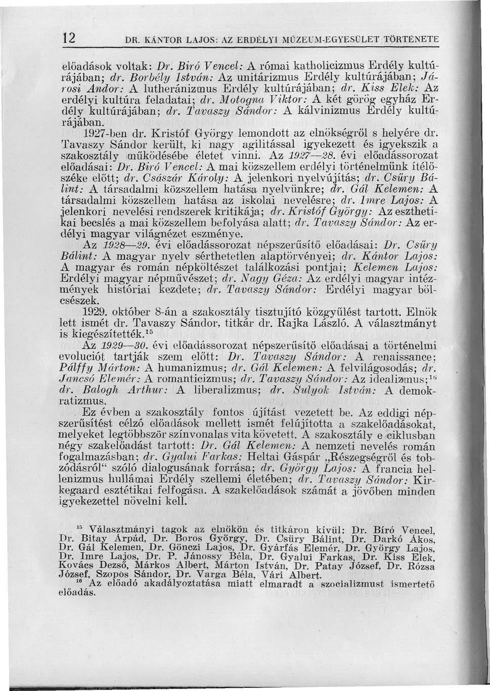 12 DR. KÁNTOR LAJOS: AZ ERDÉLYI MÚZEUM-EGYESÜLET TÖRTÉNETE előadások voltak: Dr. Biró Vencel: A római katholicizrnus Erdély kultúrájában; dr.