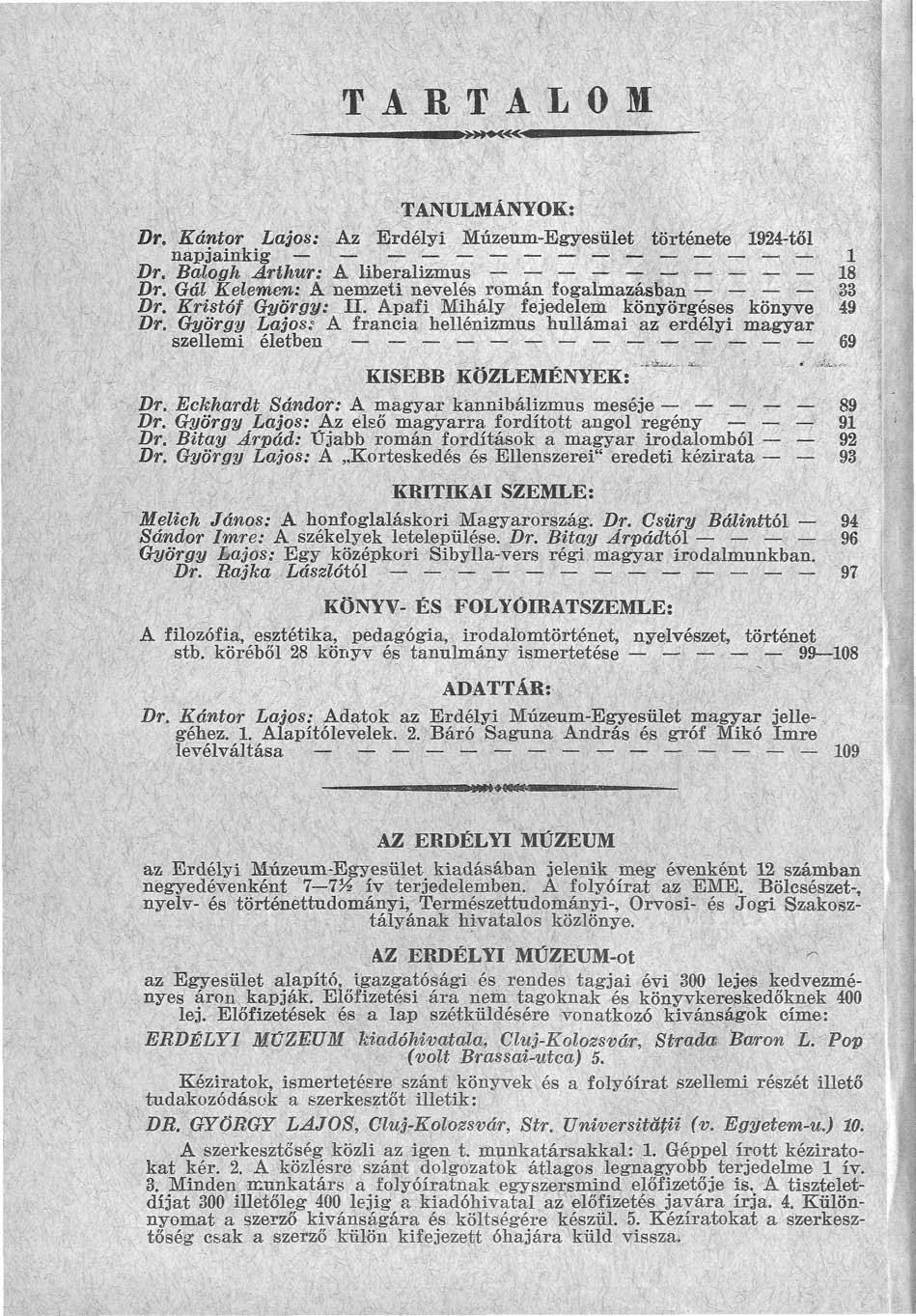 TARTALOM IMI II f^^«««*ium> M» " ' '" TANULMÁNYOK: Dr. Kántor Lajos: Áz Erdélyi Múzeum-Egyesület története 1924-tél napjainkig - : - 1 Dr. Balogh Arthur: A liberalizmus _ _... ig Dr.