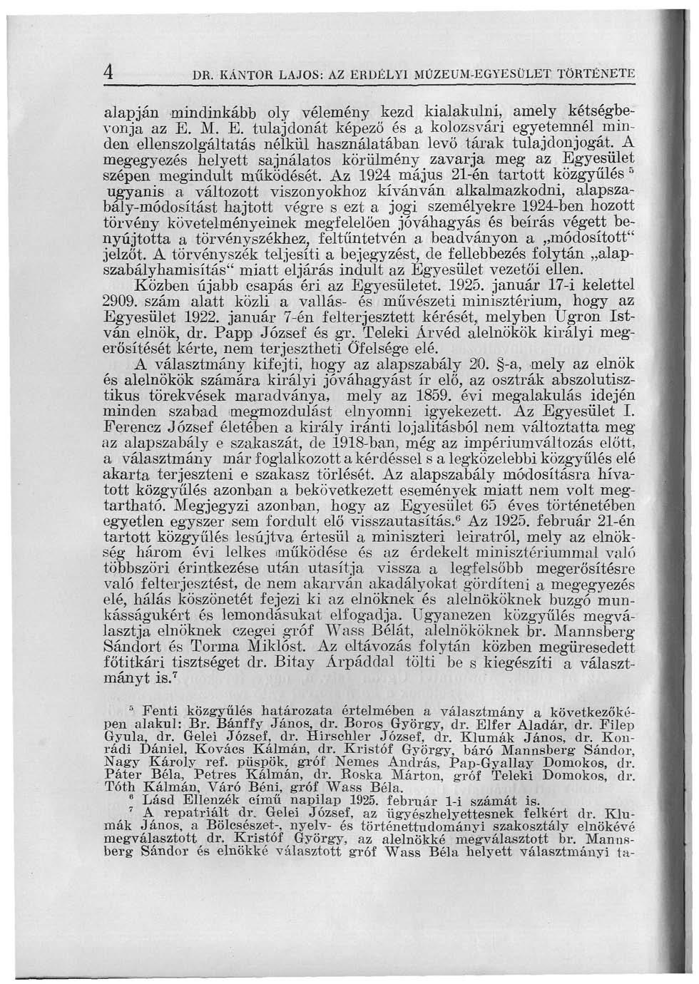 4 DR. KÁNTOR LAJOS: AZ ERDÉLYI MÜZEUM-EGYESÜLET TÖRTÉNETE alapján mindinkább oly vélemény kezd kialakulni, amely kétségbevonja az E. M. E. tulajdonát képező és a kolozsvári egyetemnél minden ellenszolgáltatás nélkül használatában levő tárak tulajdonjogát.