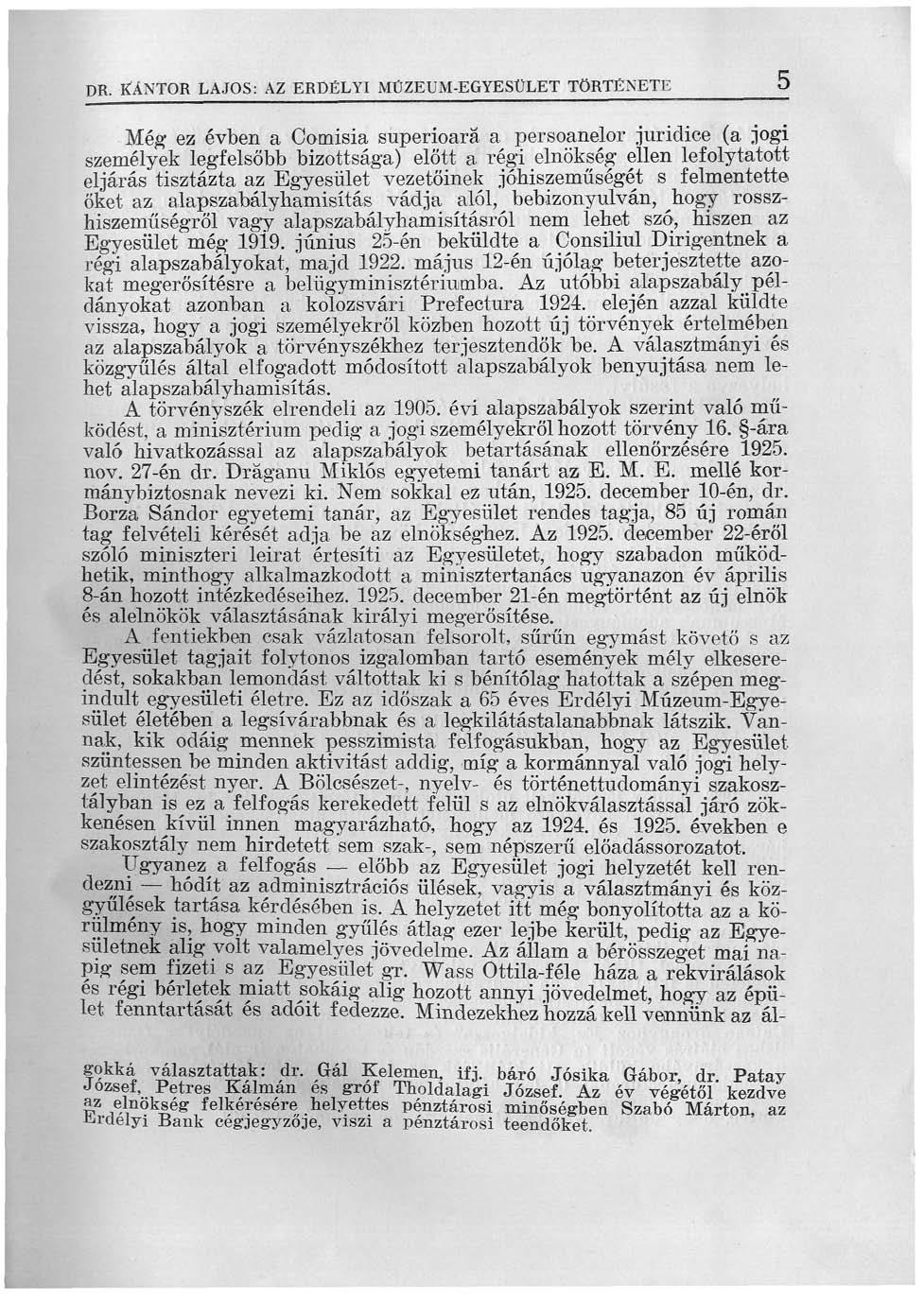 DR. ICÁNTOR LAJOS: AZ ERDÉLYI MÚZEUM-EGYESÜLET TÖRTÉNETE 5 Még ez évben a Comisia superioará a persoanelor juridice (a jogi személyek legfelsőbb bizottsága) előtt a régi elnökség ellen lefolytatott