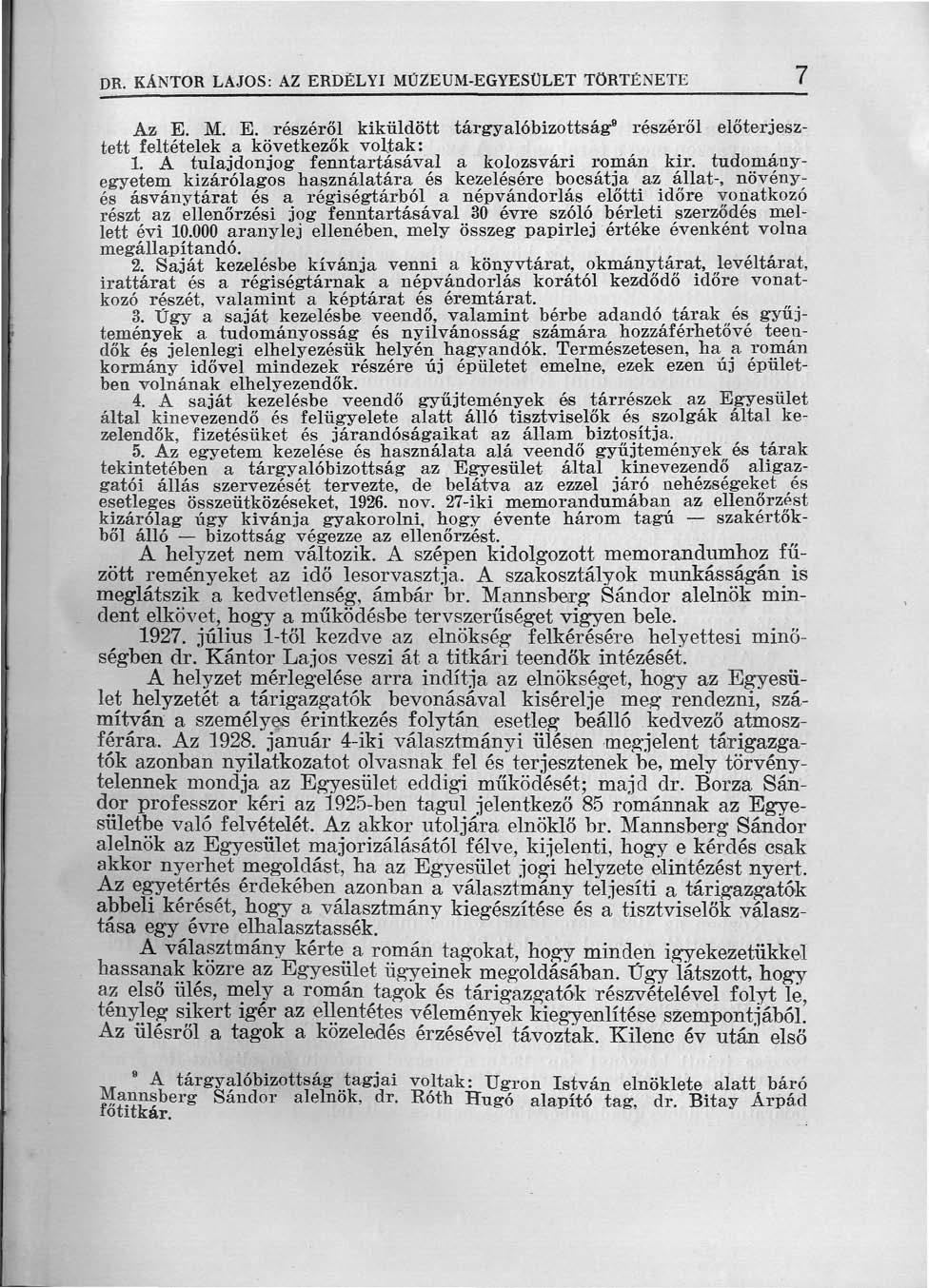 DR. KANTOR LAJOS: AZ ERDÉLYI MŰZEUM-EGYESOLET TÖRTÉNETE 7 Az E. M. E. részéről kiküldött tárgyalóbizottság 8 részéről előterjesztett feltételek a következők voltak: 1.