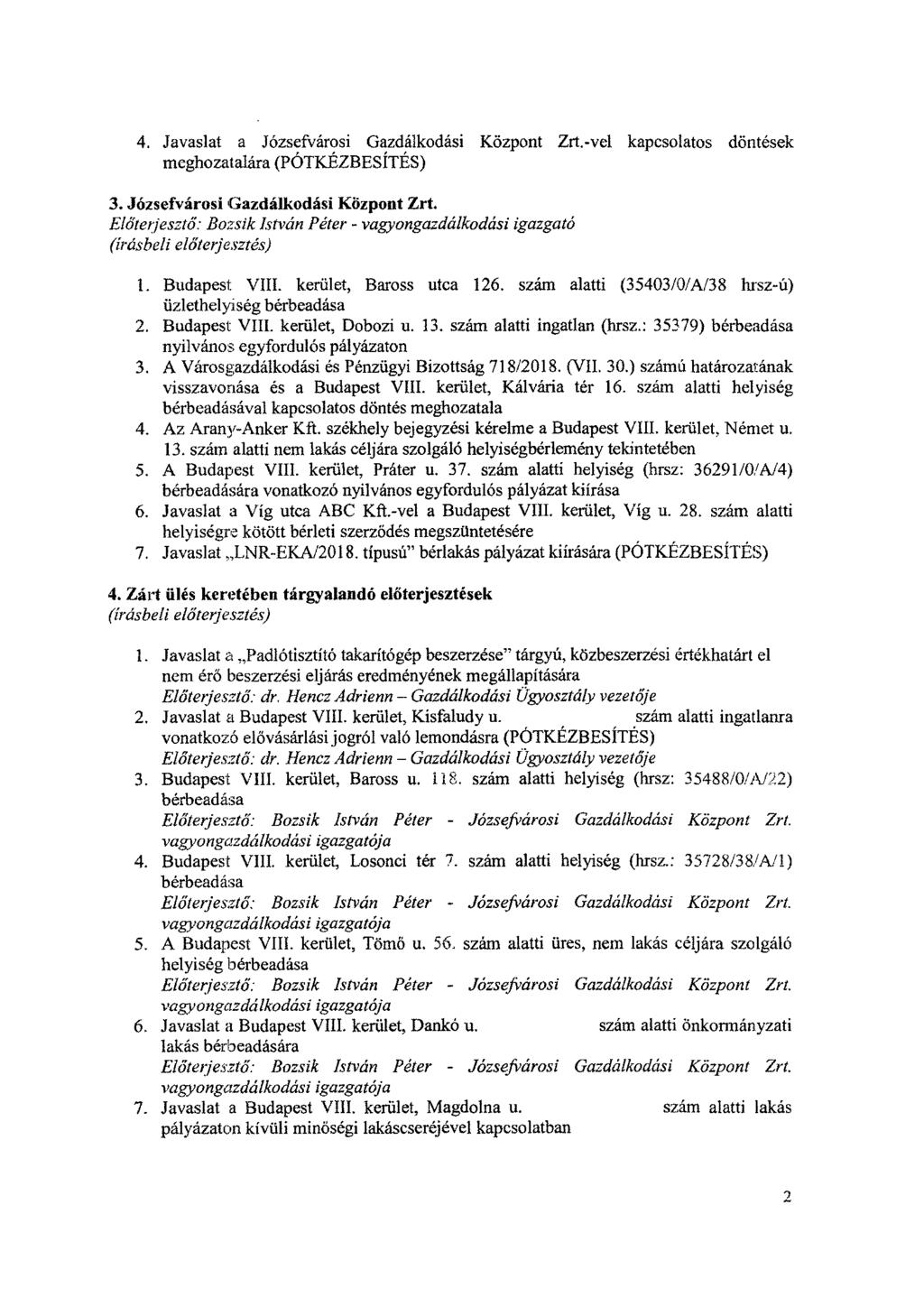 4. Javaslat a Józsefvárosi Gazdálkodási Központ Zrt.-vel kapcsolatos döntések meghozatalára (PÓTKEZBESÍTÉS) 3. Józsefvárosi Gazdálkodási Központ Zrt. Előterjesztő: Bozsik István Péter - vagyongazdálkodási igazgató (írásbeli előterjesztés) L Budapest VIII.