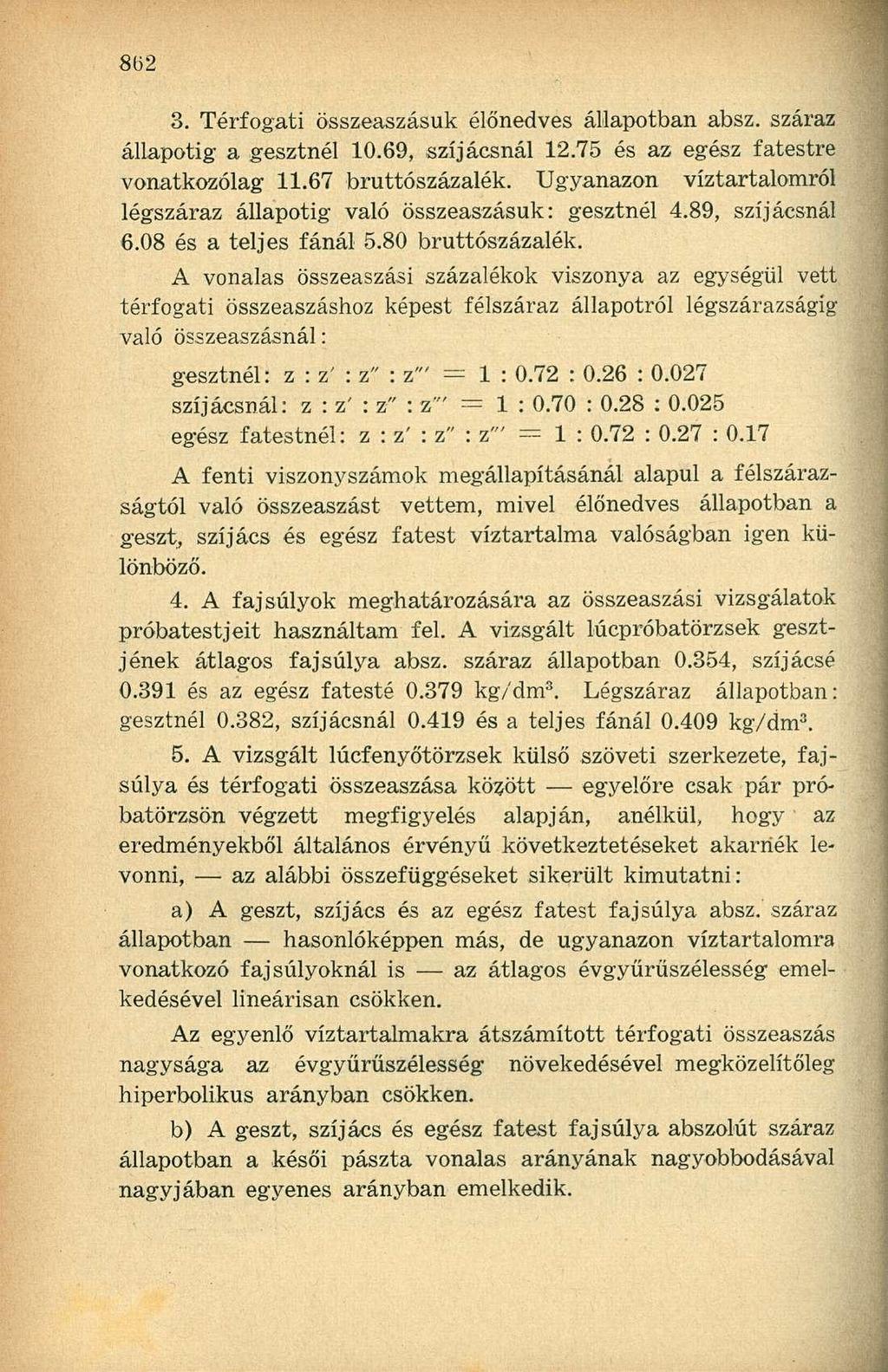 8(32 3. Térfogati összeaszásuk élőnedves állapotban absz. száraz állapotig a gesztnél 10.69, szíjácsnál 12.75 és az egész fatestre vonatkozólag 11.67 bruttószázalék.