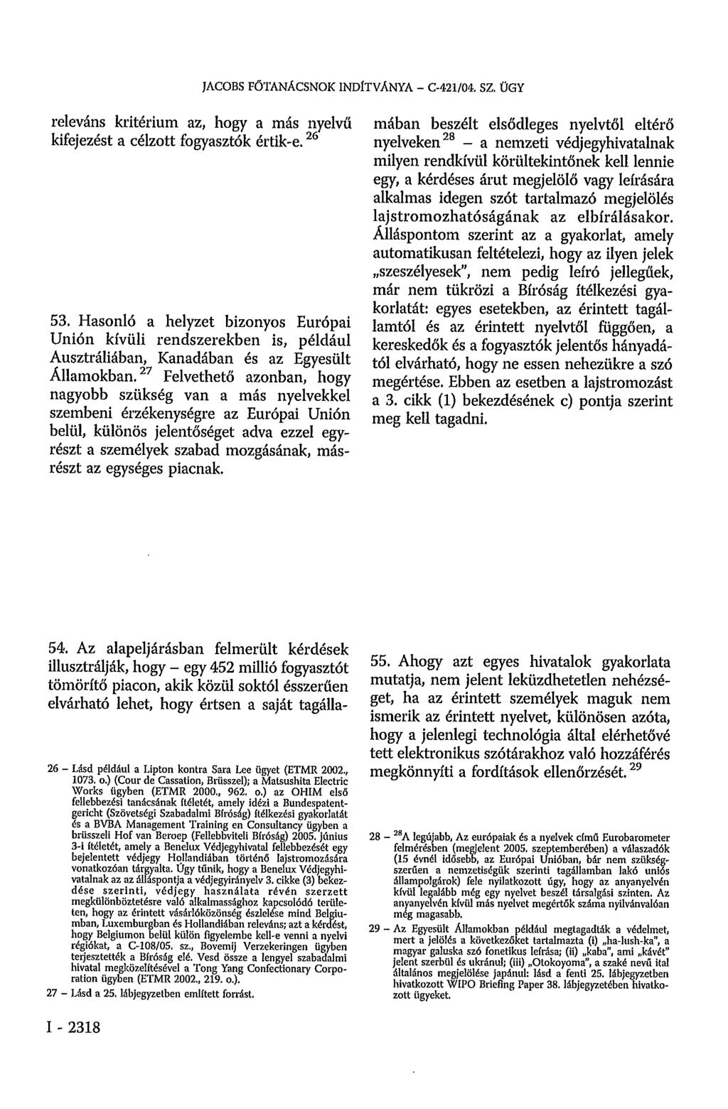JACOBS FÕTANÁCSNOK INDÍTVÁNYA - C-421/04. SZ. ÜGY releváns kritérium az, hogy a más nyelvű kifejezést a célzott fogyasztók értik-e. 26 53.