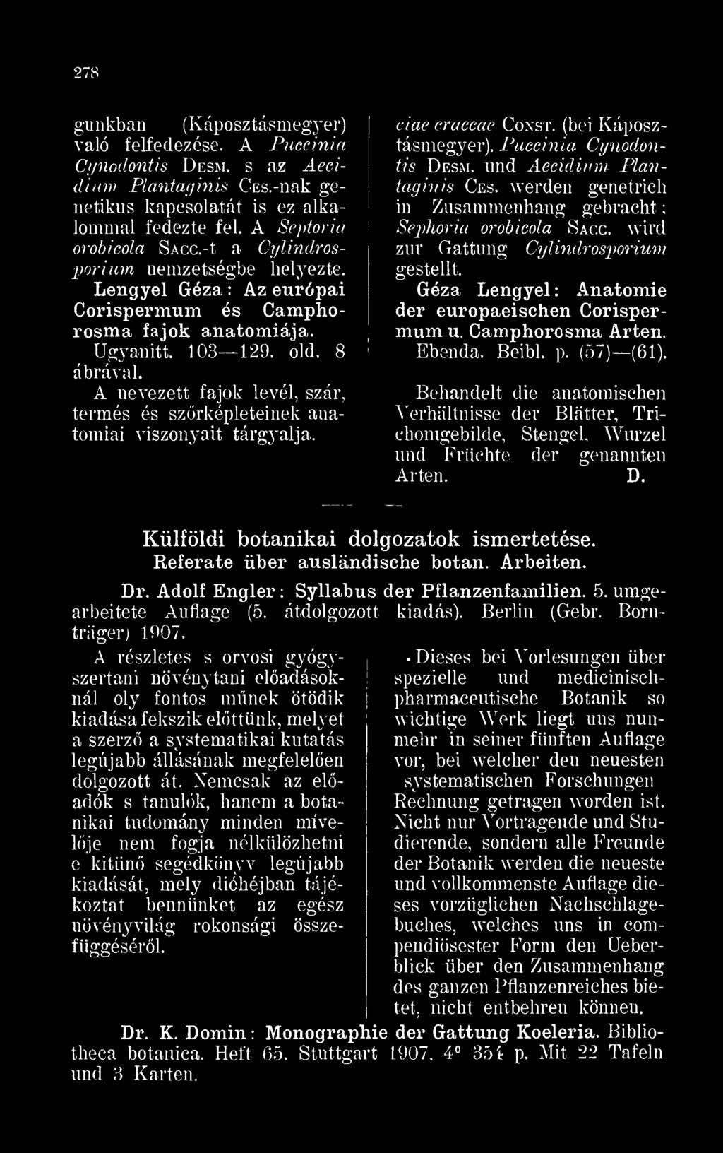 A nevezett fajok levél szár termés és szrképleteinek anatómiai viszonyait tárgyalja. ciae craccae Coxst. (bei Káposztásmegyer). Puccinid Cynodontis Desm. und Aecidium Pluntaginis Ces.