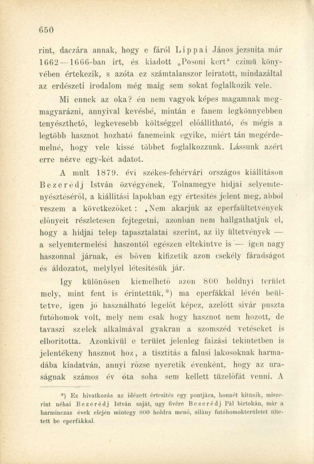 rint, daczára annak, hogy o fáról Lippai János jezsuita már 1662 1666-ban irt, és kiadott Posoni kert" czimü könyvében értekezik, s azóta ez számtalanszor leíratott, mindazáltal az erdészeti irodalom