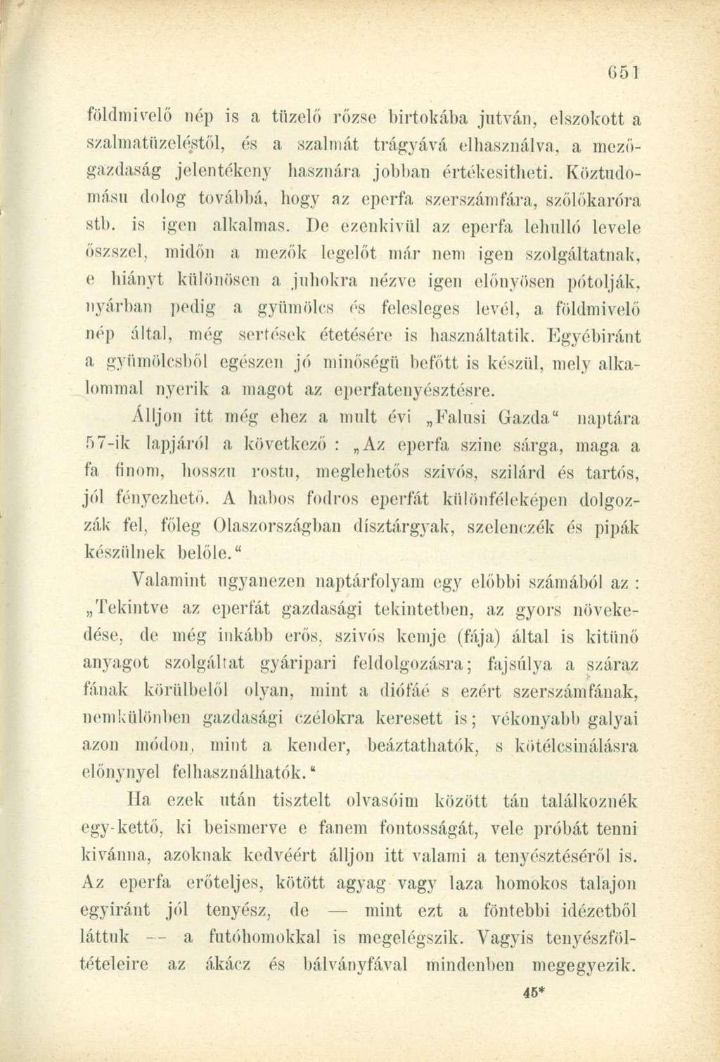 földmivelő nép is a tüzelő rőzse birtokába jutván, elszokott a szalmatüzeléstől, és a szalmát trágyává elhasználva, a mezőgazdaság jelentékeny hasznára jobban értékesítheti.