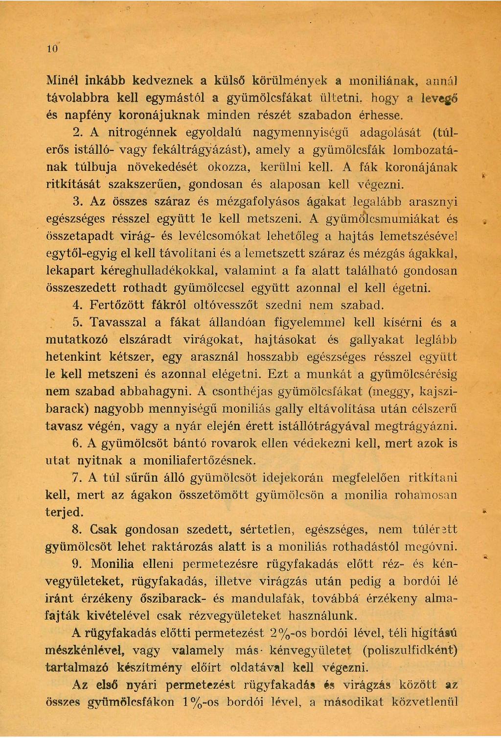 10 Minél inkább kedveznek a külső körülmények a moniliának, annál távolabbra kell egymástól a gyümölcsfákat ültetni, hogy a levegő és napfény koronájuknak minden részét szabadon érhesse. 2.