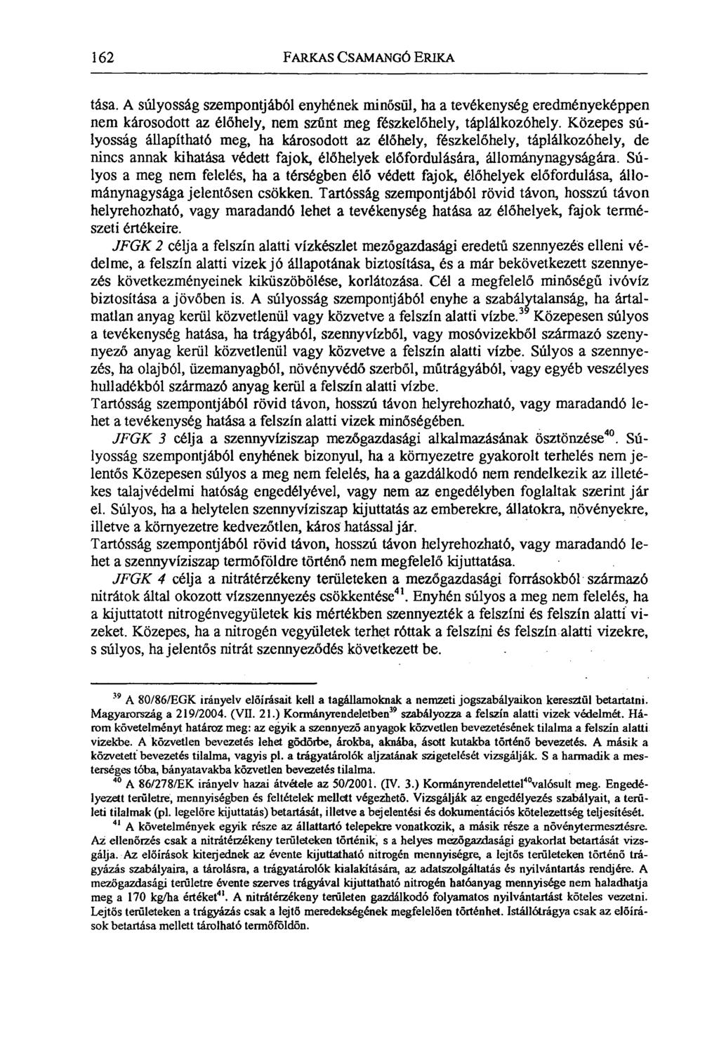 162 FARKAS CSAMANGÓ ERIKA tása. A súlyosság szempontjából enyhének minősül, ha a tevékenység eredményeképpen nem károsodott az élőhely, nem szűnt meg fészkelőhely, táplálkozóhely.