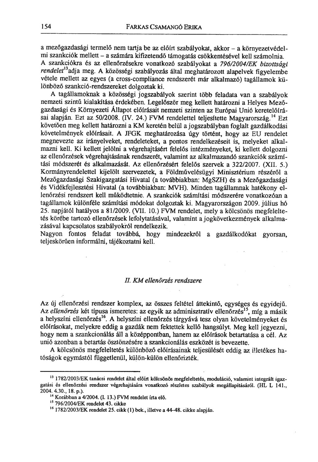 154 FARKAS CSAMAIvGó ERIKA a mezőgazdasági termelő nem tartja be az előírt szabályokat, akkor a környezetvédelmi szankciók mellett a számára kifizetendő támogatás csökkentésével ke ll számolnia.