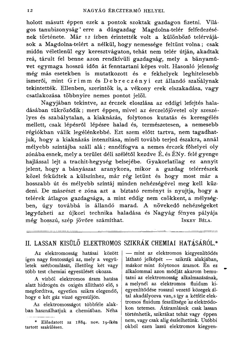 12 NAGYÁG ÉRCZTERMŐ HELYEI. holott másutt éppen ezek a pontok szoktak gazdagon fizetni. Világos tanúbizonyság* erre a dúsgazdag Magdolna-telér felfedezésének története.