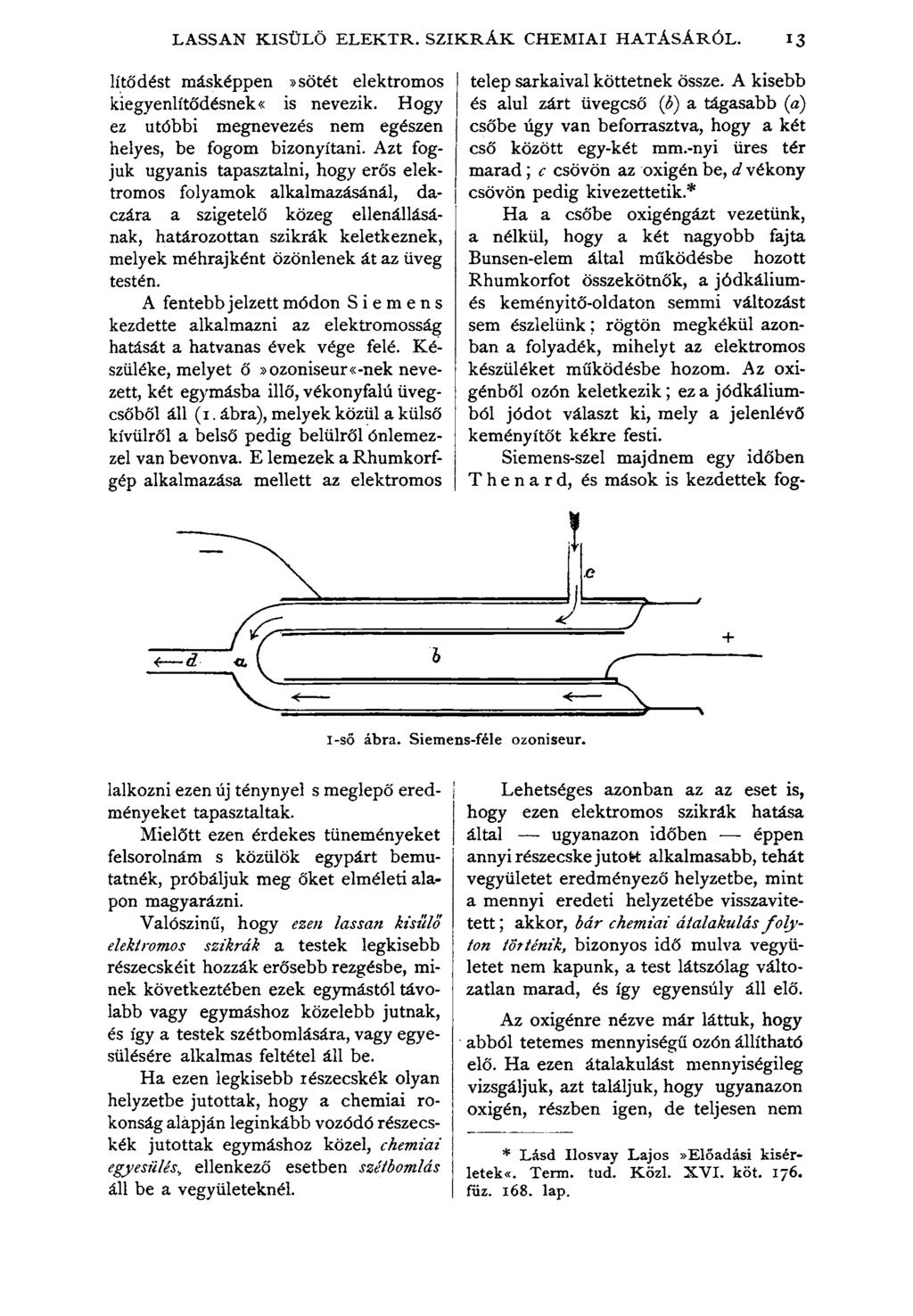 LASSAN KISÜLŐ ELEKTR. SZIK RÁ K CHEMIAI HATÁSÁRÓL. 13 lítődést másképpen»sötét elektromos kiegyenlítődésnek«is nevezik. Hogy ez utóbbi megnevezés nem egészen helyes, be fogom bizonyítani.