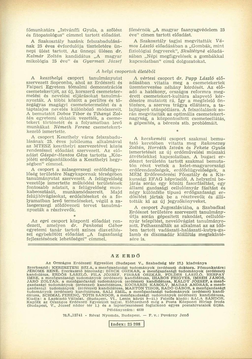 főmunkatárs Istvánffi Gyula, a szőlész és fitopatológus" címmel tartott előadást. A Szakosztály hazánk felszabadulásának 25 éves évfordulója tiszteletére ünnepi ülést tartott. Az ünnepi ülésen dr.