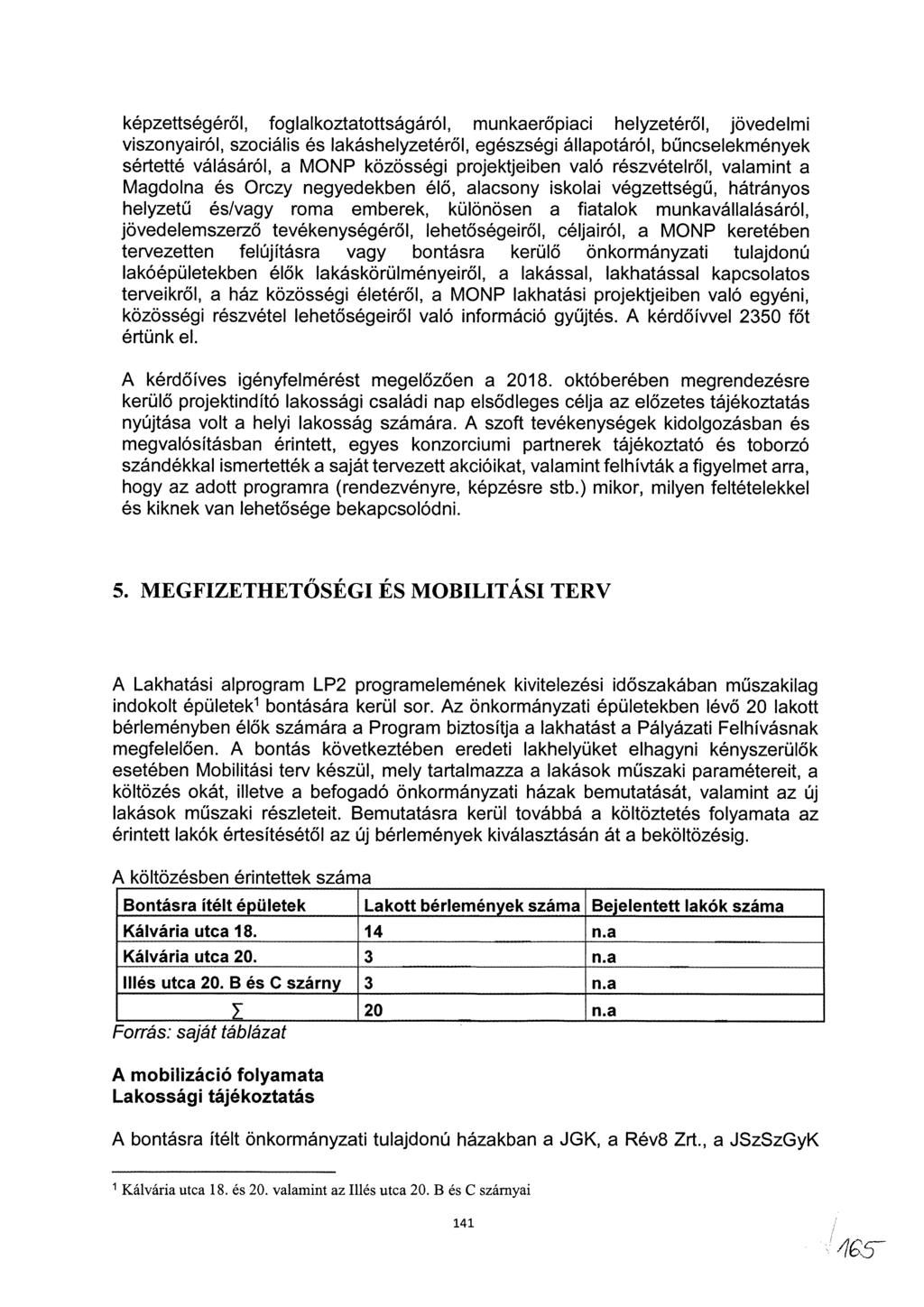 képzettségéről, foglalkoztatottságáról, munkaerőpiaci helyzetéről, jövedelmi viszonyairól, szociális és lakáshelyzetéről, egészségi állapotáról, bűncselekmények sértetté válásáról, a MONP közösségi