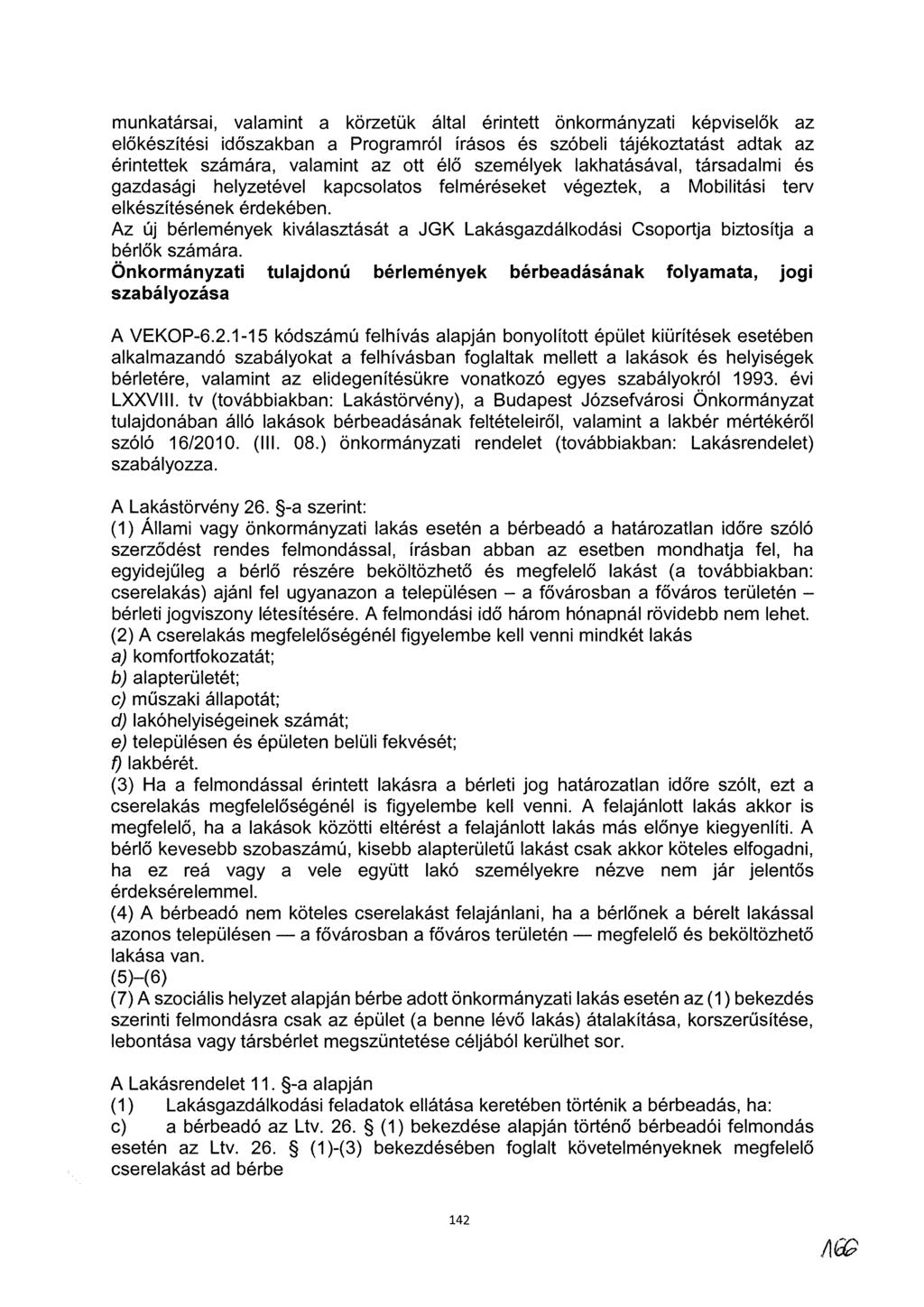 munkatársai, valamint a körzetük által érintett önkormányzati képviselők az előkészítési időszakban a Programról írásos és szóbeli tájékoztatást adtak az érintettek számára, valamint az ott élő
