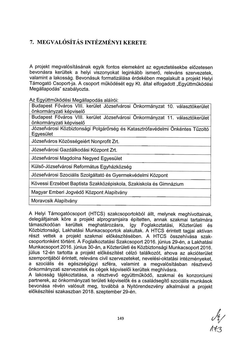 7. MEGVALÓSÍTÁS INTÉZMÉNYI KERETE A projekt megvalósításának egyik fontos elemeként az egyeztetésekbe előzetesen bevonásra kerültek a helyi viszonyokat leginkább ismerő, releváns szervezetek,