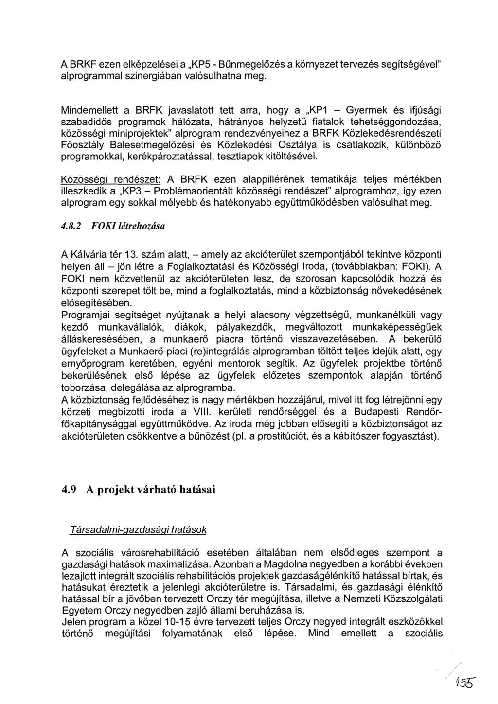 A BRKF ezen elképzelései a KP5 - Bűnmegelőzés a környezet tervezés segítségével" alprogrammal szinergiában valósulhatna meg.