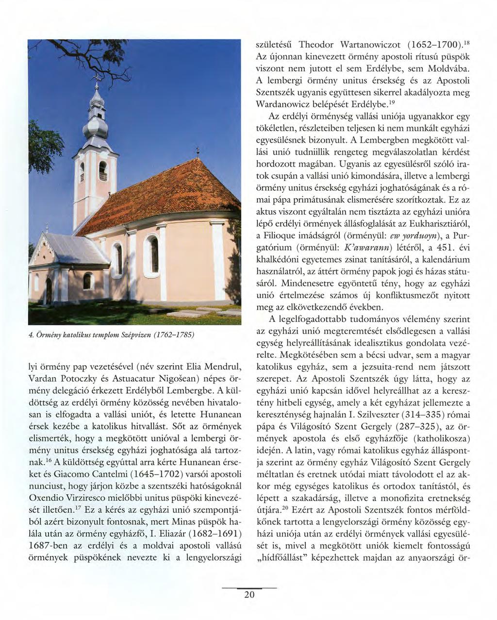 4. Örmény katolikus templom Szépvízen (1762-1785) lyi örmény pap vezetésével (név szerint Elia Mendrul, Vardan Potoczky és Astuacatur Nigosean) népes örmény delegáció érkezett Erdélyből Lembergbe.