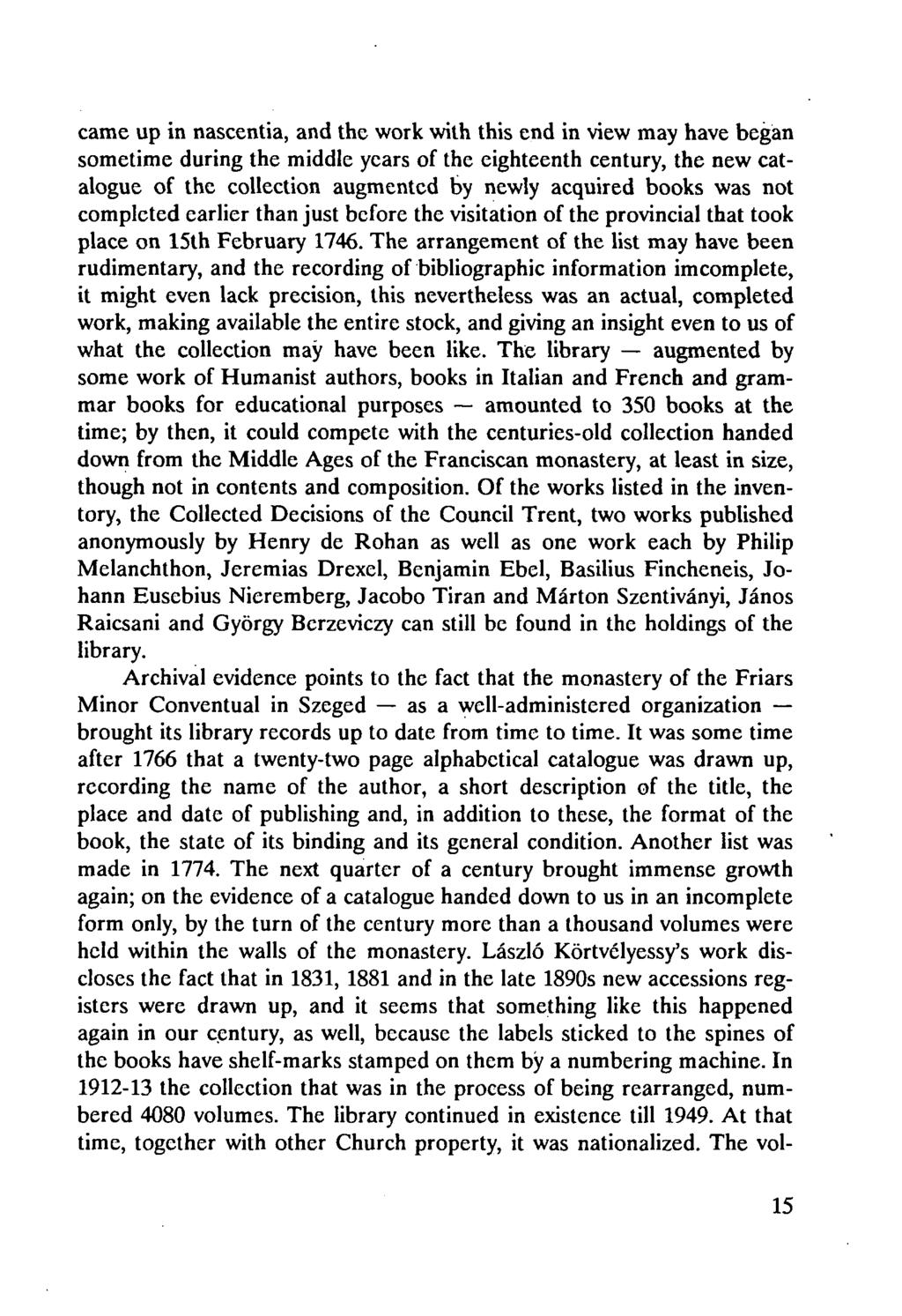 came up in nascentia, and the work with this end in view may have began sometime during the middle years of the eighteenth century, the new catalogue of the collection augmented by newly acquired