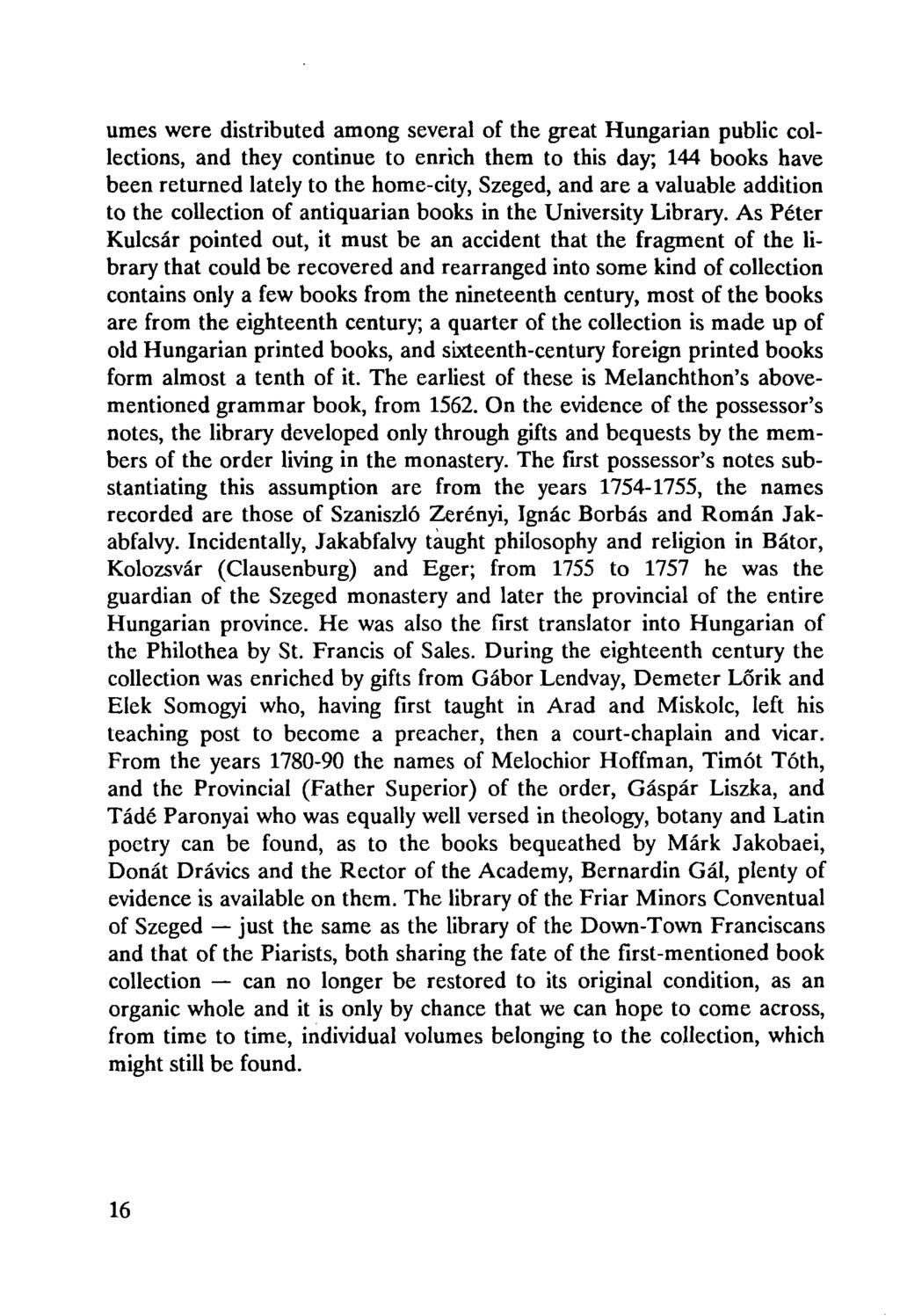 umes were distributed among several of the great Hungarian public collections, and they continue to enrich them to this day; 144 books have been returned lately to the home-city, Szeged, and are a