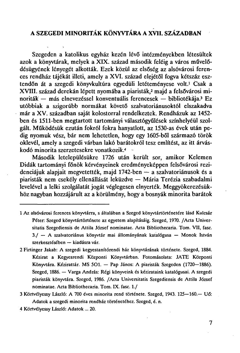 A SZEGEDI MINORITÁK KÖNYVTÁRA A XVII. SZÁZADBAN Szegeden a katolikus egyház kezén lévő intézményekben létesültek azok a könyvtárak, melyek a XIX.