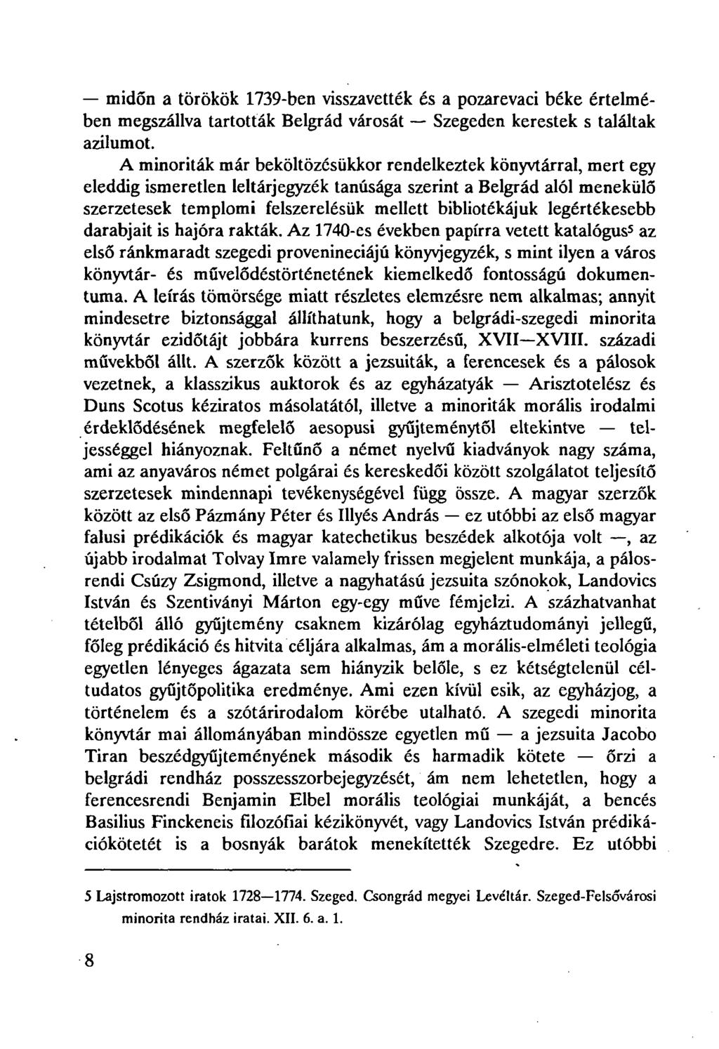 midőn a törökök 1739-ben visszavették és a pozarevaci béke értelmében megszállva tartották Belgrád városát Szegeden kerestek s találtak azilumot.