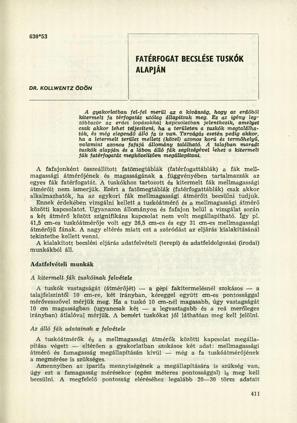 630*53 FATÉRFOGAT BECSLÉS E TUSKÓ K ALAPJÁN DR. KOLLWENTZ ÖDÖN A gyakorlatban fel-fel merül az a kívánság, hogy az erdőből kitermelt fa térfogatát utólag állapítsuk meg.