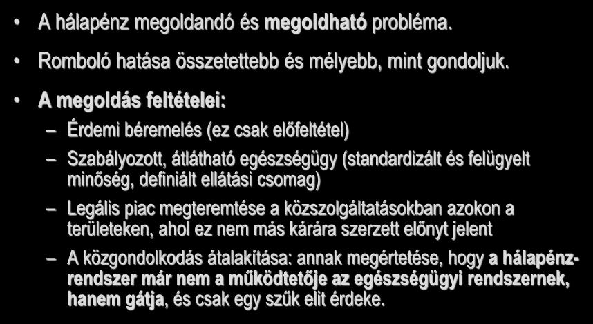 Összegzés A hálapénz megoldandó és megoldható probléma. Romboló hatása összetettebb és mélyebb, mint gondoljuk.
