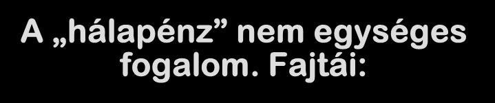 A hálapénz nem egységes fogalom. Fajtái: Hálából (utólag) adott. (Tankönyvi és a ritkább eset a jó és személyes ellátásért. Legutóbbi Szinapszis mérés szerint az orvosoknak is csak a 17% gondolja így.