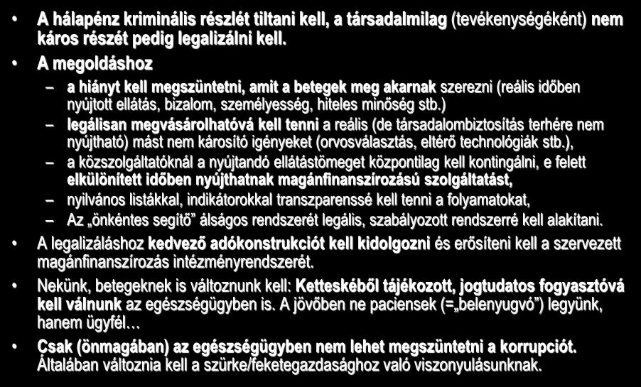 A hálapénz megoldása II. A hálapénz kriminális részlét tiltani kell, a társadalmilag (tevékenységéként) nem káros részét pedig legalizálni kell.