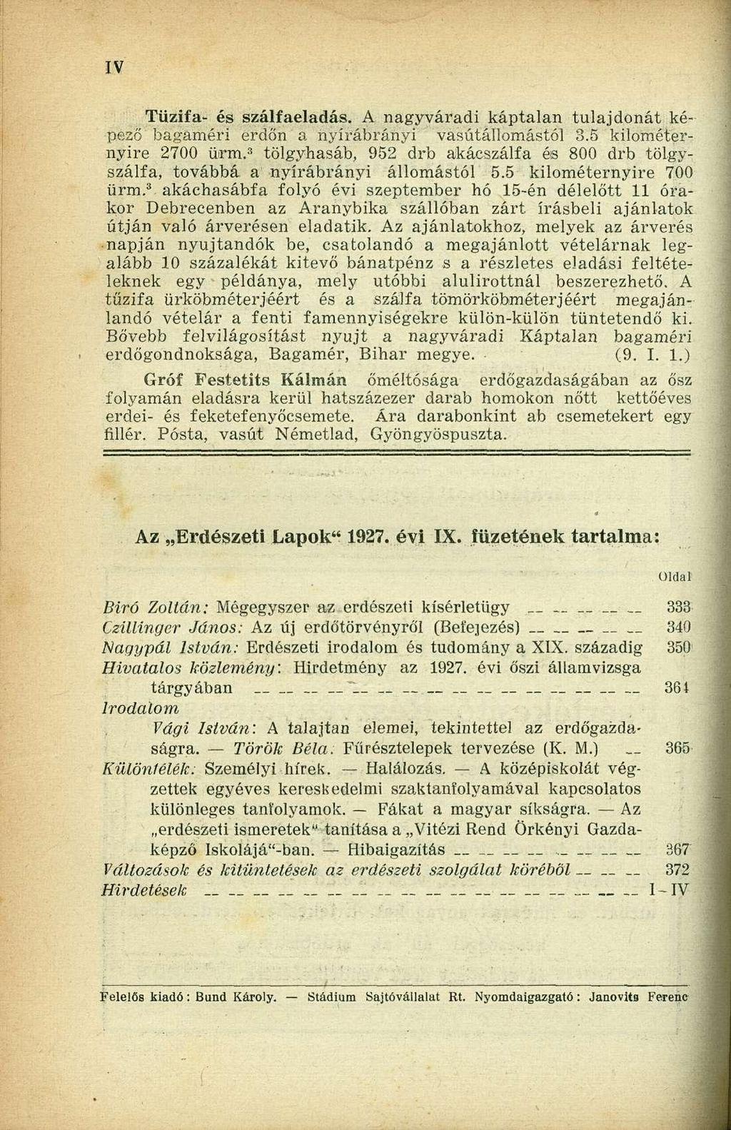 Tűzifa- és szálfaeladás. A nagyváradi káptalan tulajdonát képező bagaméri erdőn a nyírábrányi vasútállomástól 3.5 kilométernyire 2700 ürm.