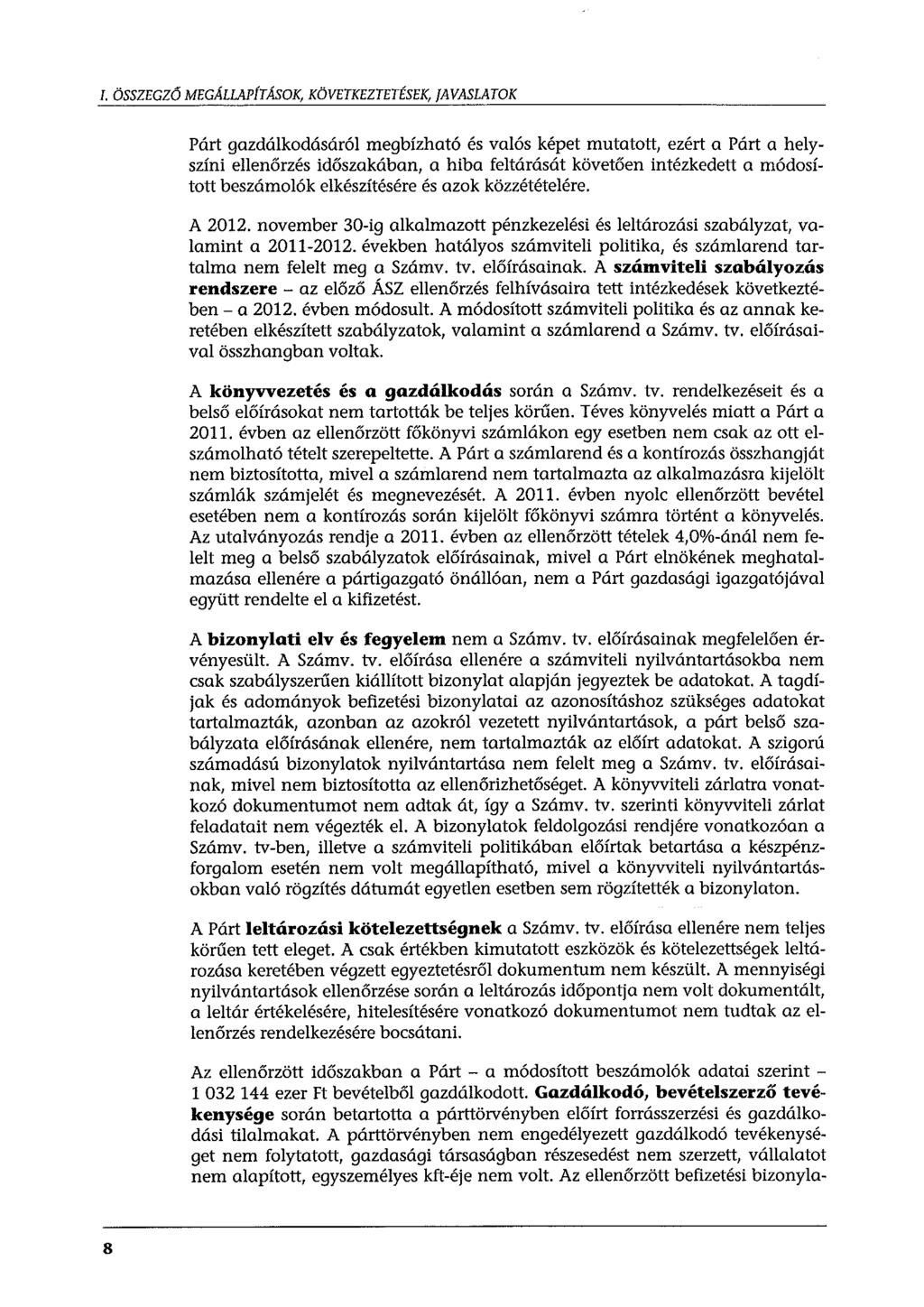 I. ÖSSZEGZŐ MEGÁLLAP[TÁSOK, KÖVETKEZTETÉSEK, JAVASLATOK Párt gazdálkdásáról megbízható és valós képet mutattt, ezért a Párt a helyszíni ellenőrzés időszakában, a hiba feltárását követően intézkedett